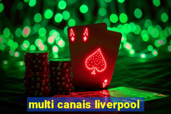 multi canais liverpool